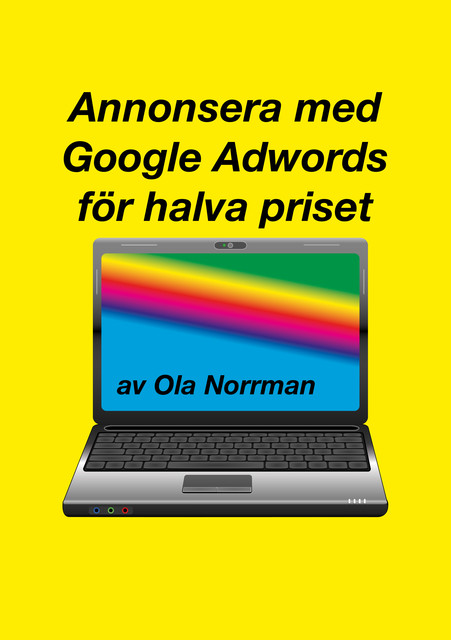 Annonsera med Google Adwords för halva priset (EPUB), Ola Norrman