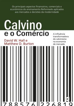 Calvino e o comércio, David W. Hall, Matthew D. Burton