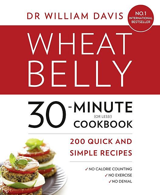 Wheat Belly 30-Minute (or Less!) Cookbook, William Davis