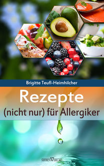 Rezepte (nicht nur) für Allergiker, Brigitte Teufl-Heimhilcher