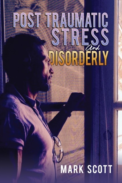 Post Traumatic Stress And Disorderly, Mark Scott