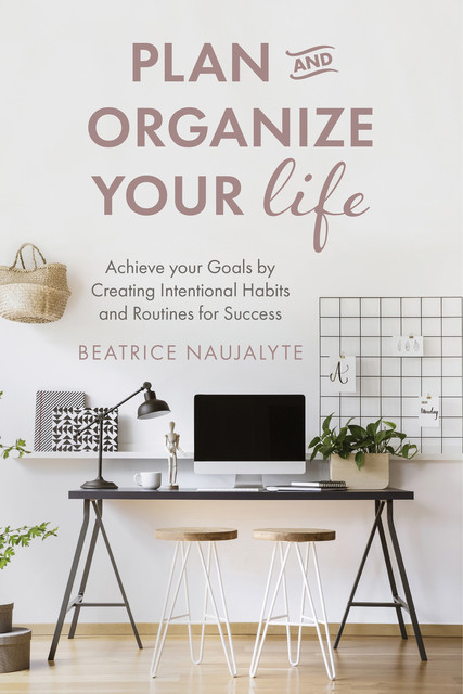 Plan and Organize Your Life, Beatrice Naujalyte