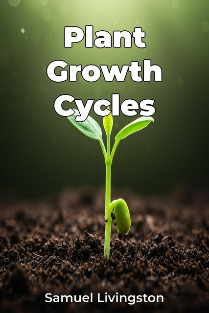 Plant Growth Cycles, Samuel Livingston