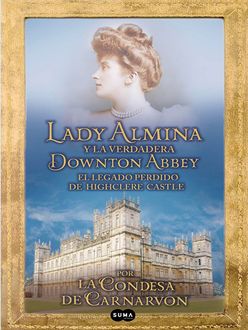 Lady Almina Y La Verdadera Downton Abbey, Condesa De Carnarvon