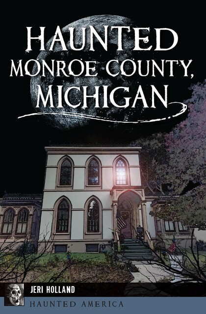 Haunted Monroe County, Michigan, Jeri Holland