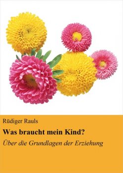 Was braucht mein Kind, Rüdiger Rauls