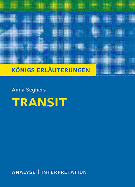 Transit. Königs Erläuterungen, Anna Seghers