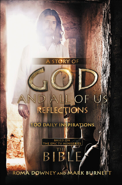 A Story of God and All of Us Reflections, Roma Downey, Mark Burnett