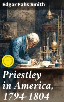 Priestley in America, 1794–1804, Edgar Fahs Smith