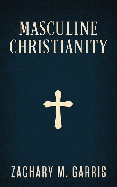 Masculine Christianity, Zachary Garris