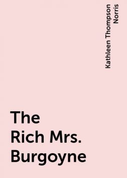 The Rich Mrs. Burgoyne, Kathleen Thompson Norris