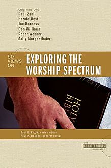 Exploring the Worship Spectrum, Don Williams, Harold Best, Joe Horness, Paul Zahl, Robert Webber, Sally Morgenthaler