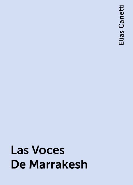 Las Voces De Marrakesh, Elías Canetti
