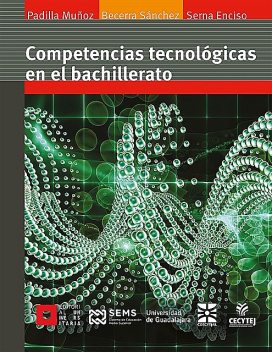 Competencias tecnológicas en el bachillerato, Ruth Padilla Muñoz, Guadalupe María Becerra Sánchez, Teresita de Jesús Serna Enciso