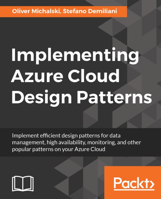 Implementing Azure Cloud Design Patterns, Stefano Demiliani, Oliver Michalski