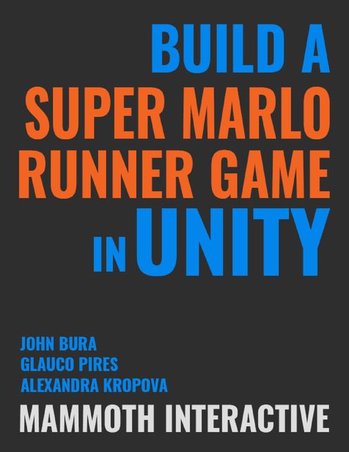 Build a Super Marlo Runner Game In Unity, John Bura, Alexandra Kropova, Glauco Pires