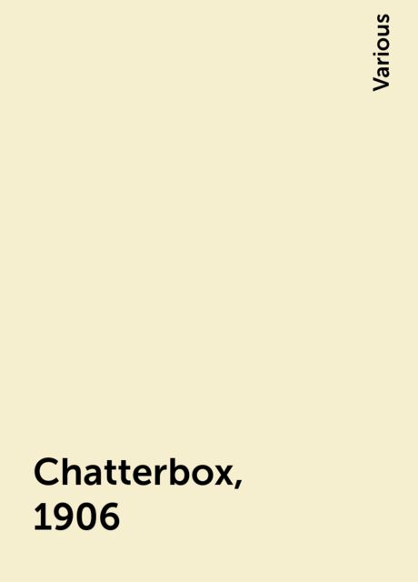 Chatterbox, 1906, Various