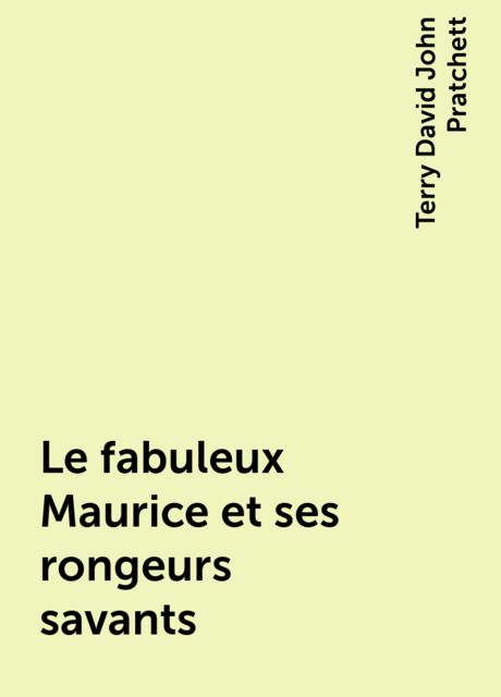 Le fabuleux Maurice et ses rongeurs savants, Terry David John Pratchett