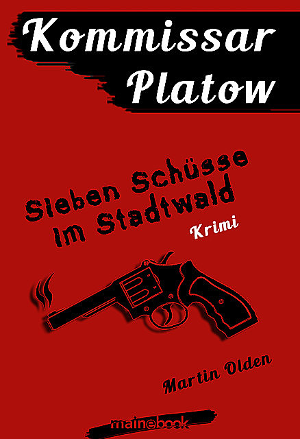 Kommissar Platow, Band 1: Sieben Schüsse im Stadtwald, Martin Olden