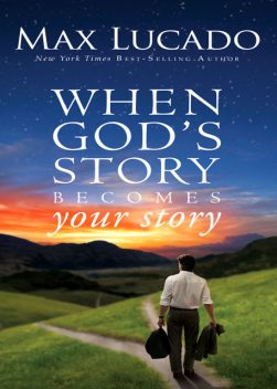When God's Story Becomes Your Story, Max Lucado