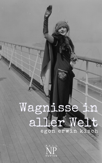 Wagnisse in aller Welt, Egon Erwin Kisch