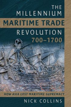 The Millennium Maritime Trade Revolution, 700–1700, Nick Collins