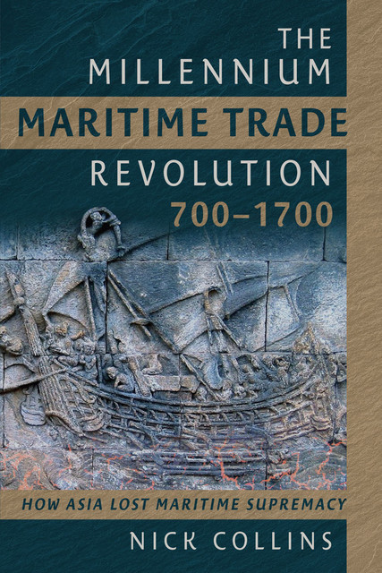 The Millennium Maritime Trade Revolution, 700–1700, Nick Collins