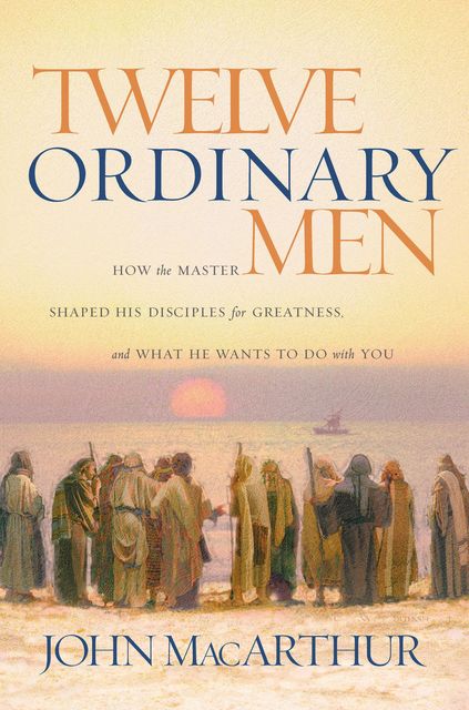 Twelve Ordinary Men, John MacArthur