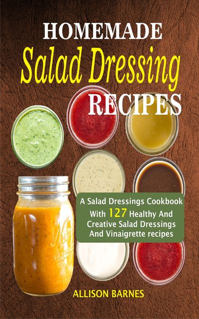 Homemade Salad Dressing Recipes, Allison Barnes