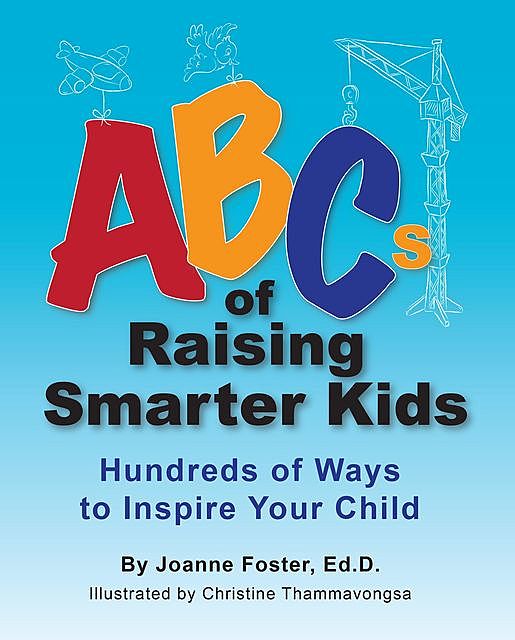 ABCs of Raising Smarter Kids, Joanne Foster