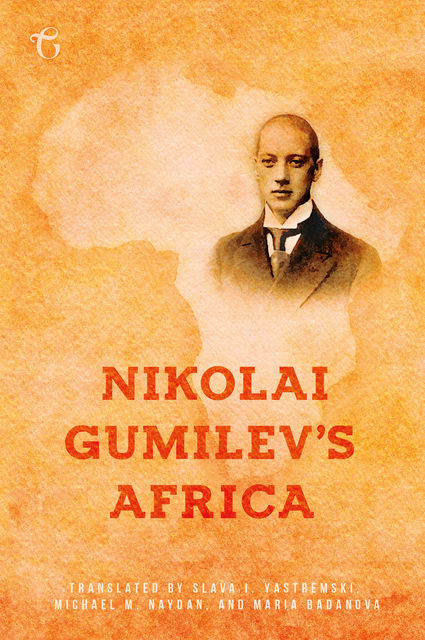 Nikolai Gumilev's Africa, Nikolai Gumilev