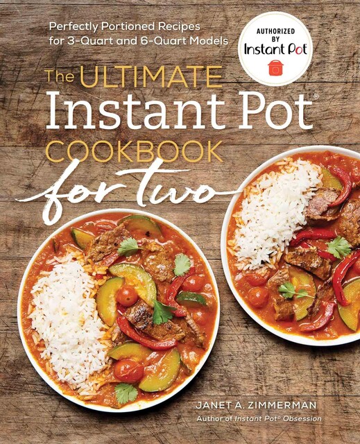 The Ultimate Instant Pot® Cookbook for Two, Janet Zimmerman