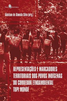 Representações e marcadores territoriais dos povos indígenas do corredor etnoambiental tupi mondé, Adnilson de Almeida Silva