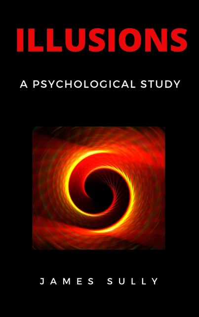 Illusions – A Psychological Study, James Sully