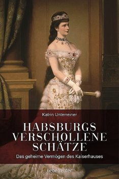 Habsburgs verschollene Schätze, Katrin Unterreiner