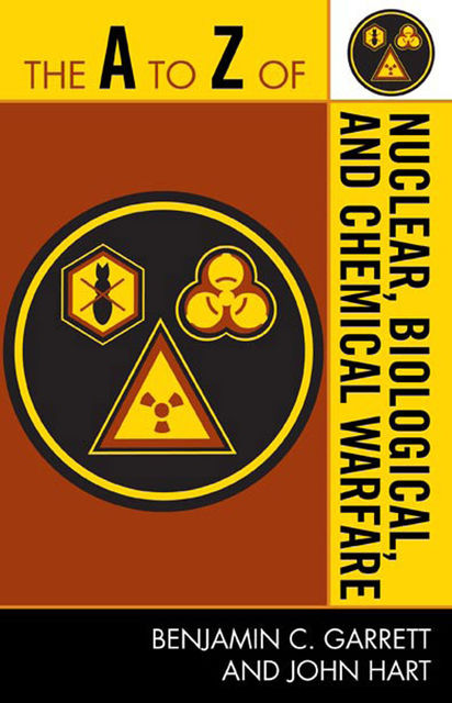 The A to Z of Nuclear, Biological and Chemical Warfare, John Hart, Benjamin C. Garrett