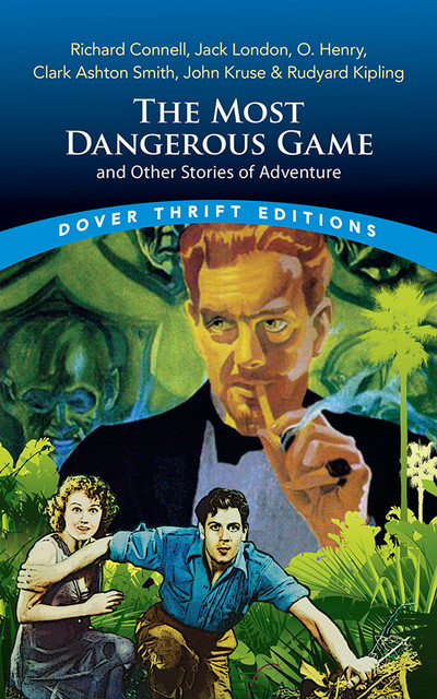 The Most Dangerous Game and Other Stories of Adventure, Jack London, O.Henry, Joseph Rudyard Kipling, Clark Ashton Smith, Connell, John Kruse