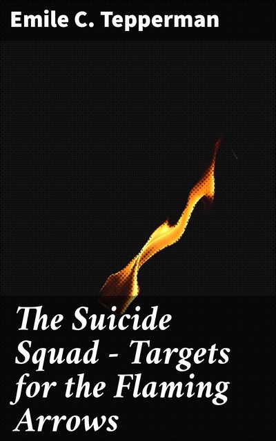 The Suicide Squad – Targets for the Flaming Arrows, Emile Tepperman