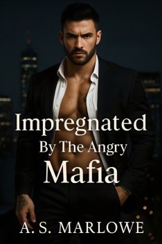 Impregnated By The Angry Mafia, A.S. Marlowe