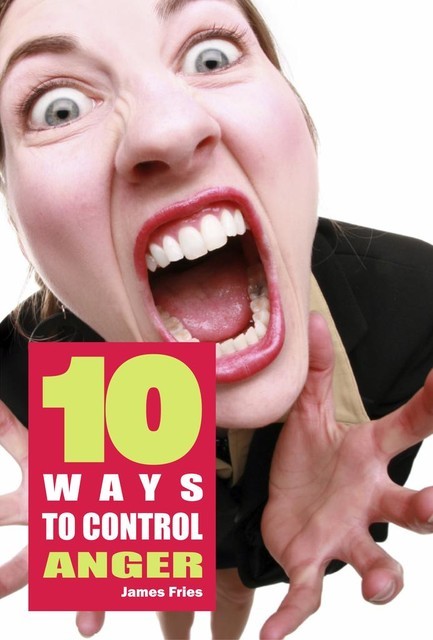 10 Ways to control anger, James Fries