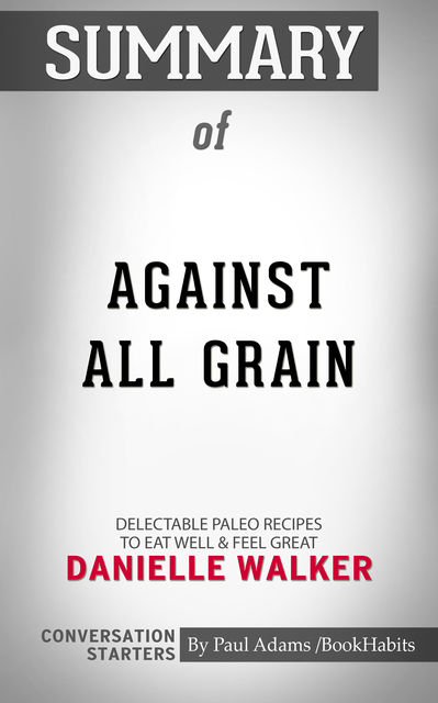 Summary of Against All Grain, Paul Adams
