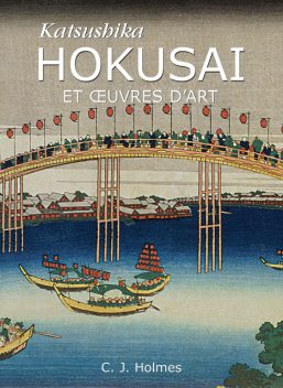 Katsushika Hokusai et œuvres d'art, C.J.Holmes