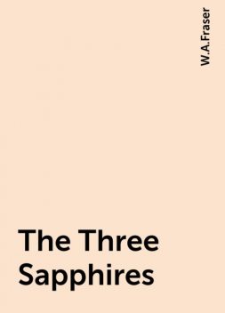The Three Sapphires, W.A.Fraser
