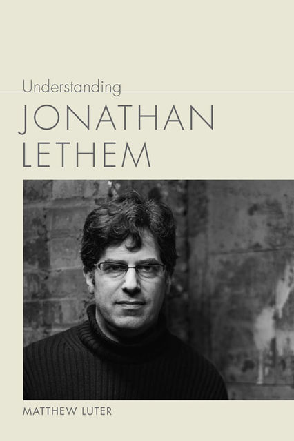 Understanding Jonathan Lethem, Matthew Luter