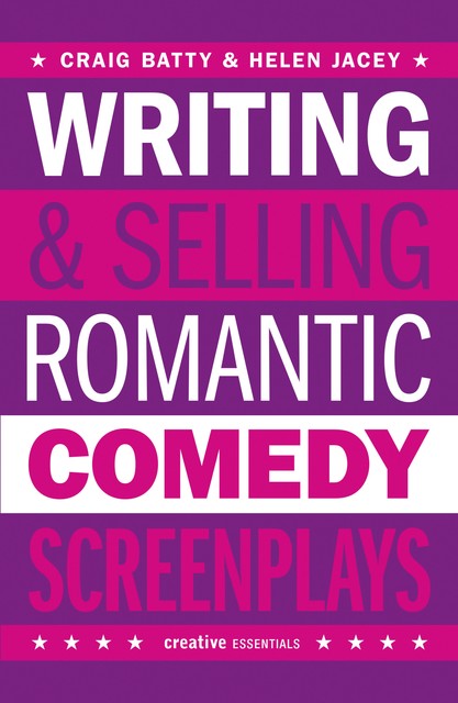 Writing and Selling Romantic Comedy Screenplays, Helen Jacey, Craig Batty