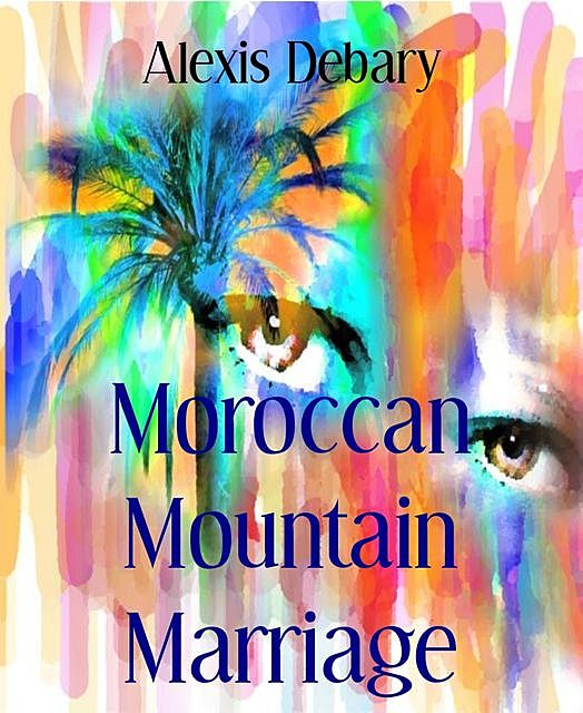Moroccan Mountain Marriage, Alexis Debary