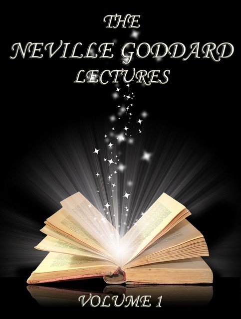 The Neville Goddard Lectures, Volume 1, Neville Goddard