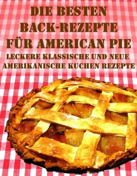 Die besten Back Rezepte für American Pie, Anne Graves