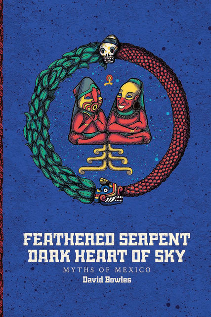 Feathered Serpent, Dark Heart of Sky, David Bowles