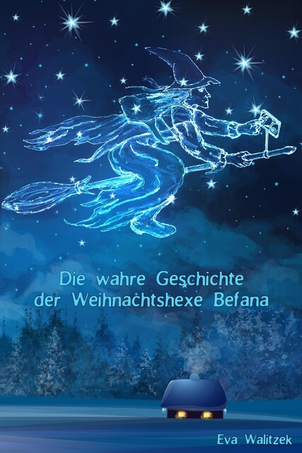 Die wahre Geschichte der Weihnachtshexe Befana, Eva Walitzek
